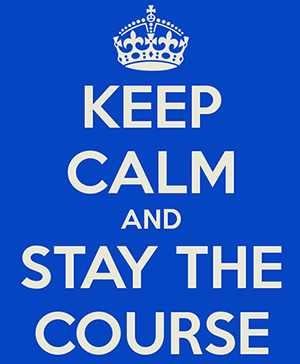 'Keep calm and stay the course'